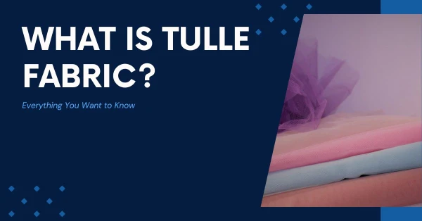 What is Tulle Fabric? Everything You Want to Know